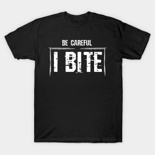 Be careful, i bite , funny ,horror, warning design T-Shirt